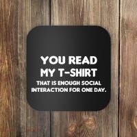 You Read My Tee Shirt That's Enough Social Interaction For a Day Coaster thumb 0
