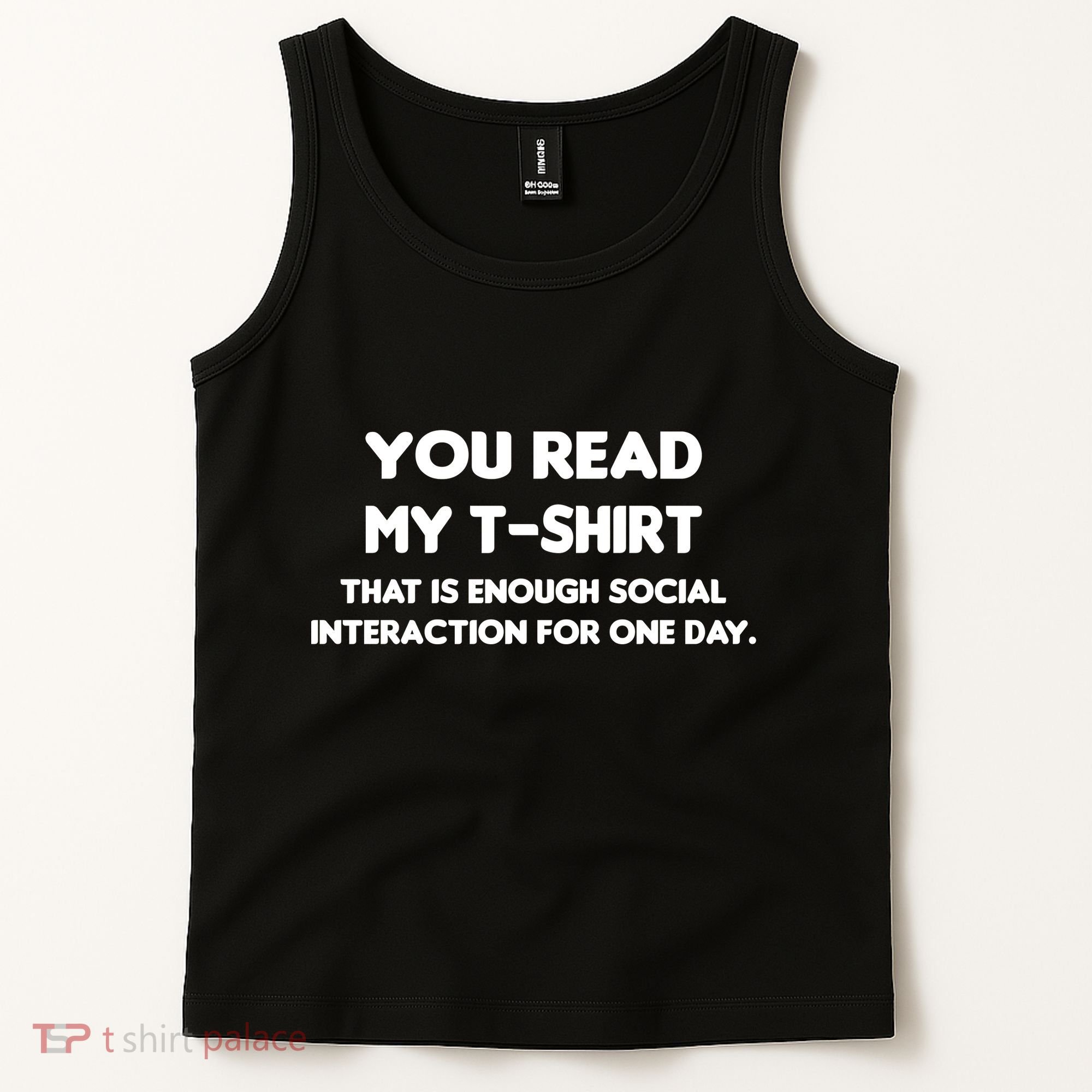 You Read My Tee Shirt That's Enough Social Interaction For a Day Tank Top