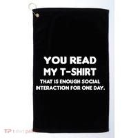 You Read My Tee Shirt That's Enough Social Interaction For a Day Golf Towel thumb 0