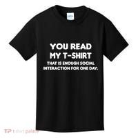 You Read My Tee Shirt That's Enough Social Interaction For a Day Kids T-Shirt thumb 0