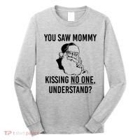 You Saw Mommy Kissing No One Understand Long Sleeve Shirt thumb 0