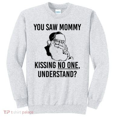 You Saw Mommy Kissing No One Understand Sweatshirt