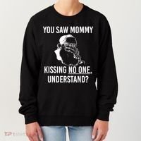You Saw Mommy Kissing No One Understand Women's Sweatshirt thumb 0