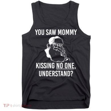 You Saw Mommy Kissing No One Understand Tank Top