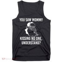 You Saw Mommy Kissing No One Understand Tank Top thumb 0
