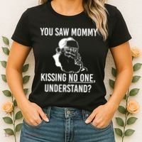 You Saw Mommy Kissing No One Understand Women's T-Shirt thumb 2