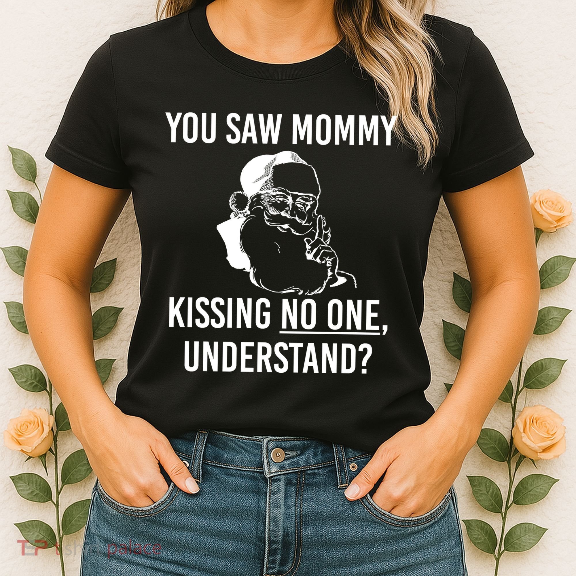 You Saw Mommy Kissing No One Understand Women's T-Shirt