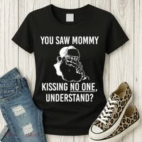 You Saw Mommy Kissing No One Understand Women's T-Shirt thumb 3