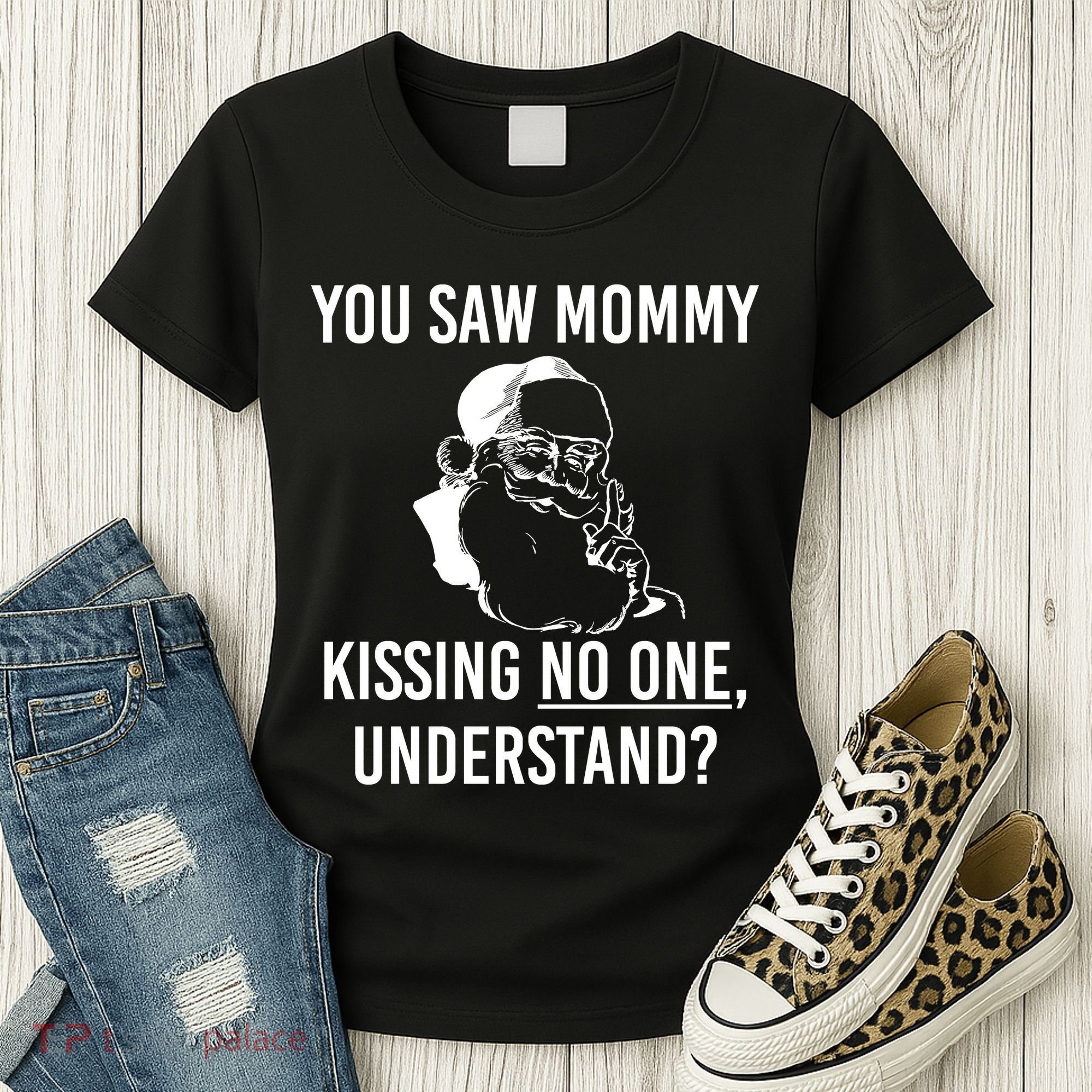 You Saw Mommy Kissing No One Understand Women's T-Shirt