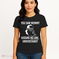You Saw Mommy Kissing No One Understand Women's T-Shirt thumb 4