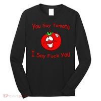 You Say Tomato I Say Fuck You Long Sleeve Shirt thumb 0