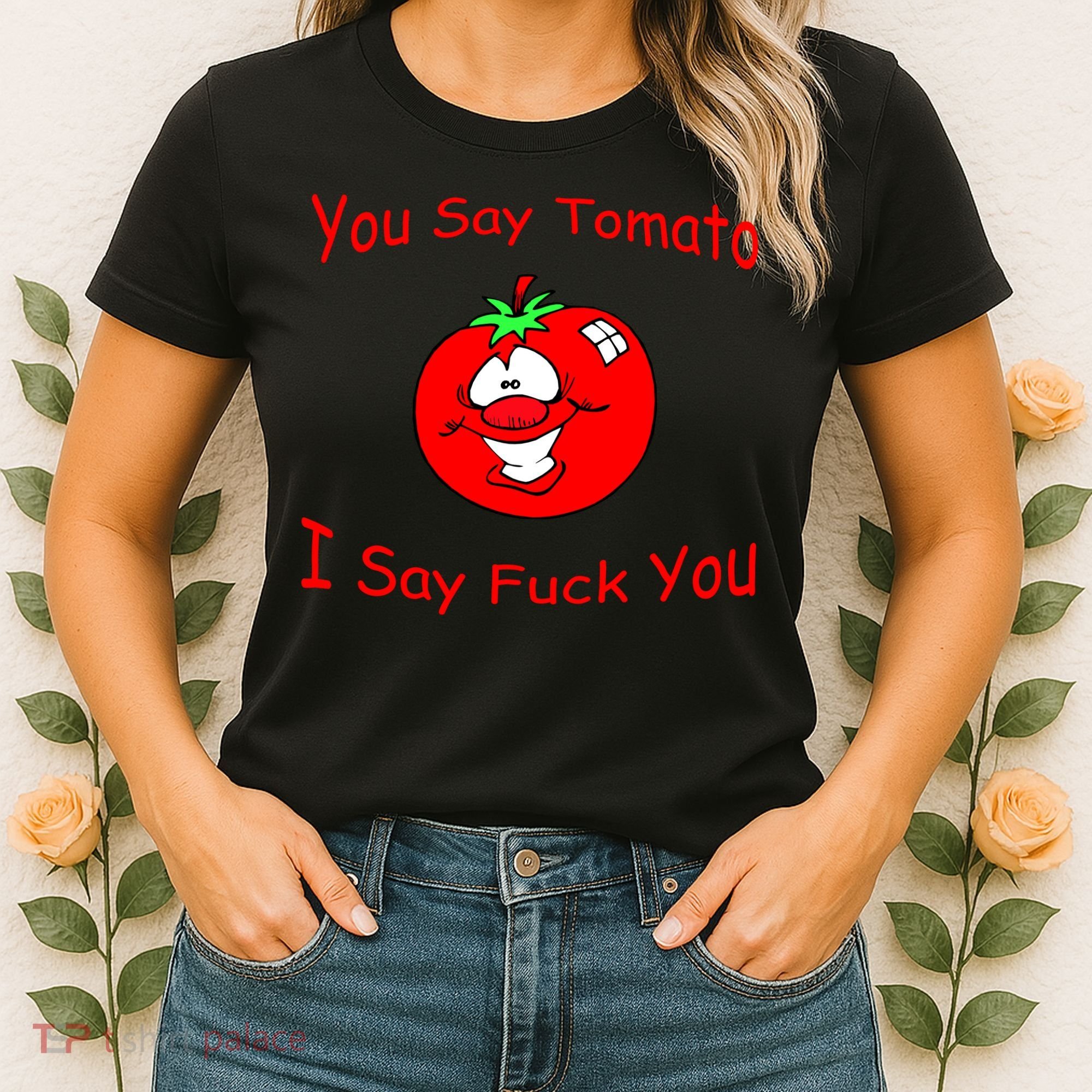 You Say Tomato I Say Fuck You Women's T-Shirt