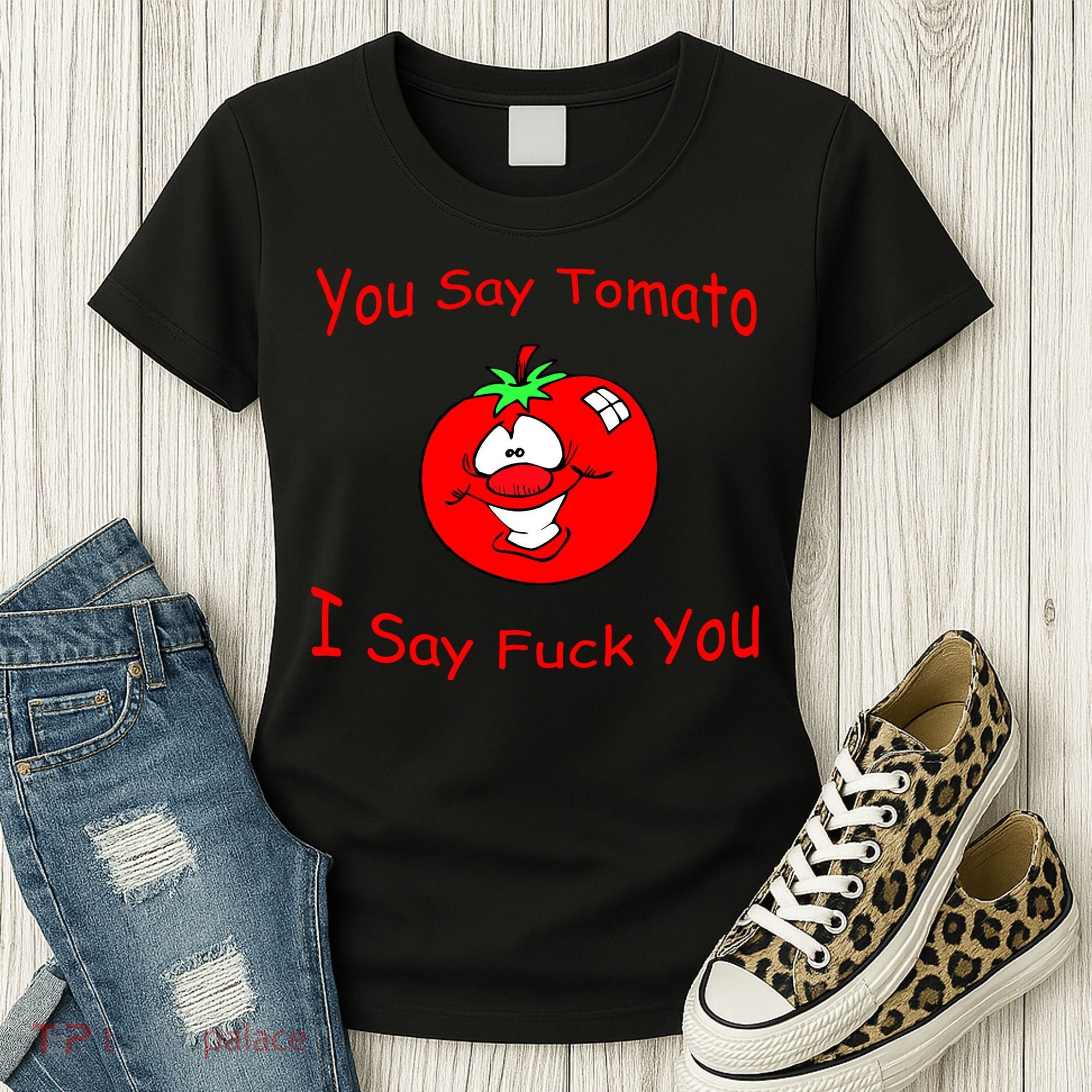 You Say Tomato I Say Fuck You Women's T-Shirt