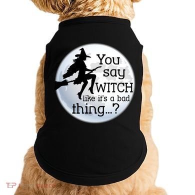 You Say Witch Like It's A Bad Thing Doggie Tank