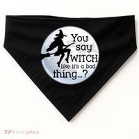 You Say Witch Like It's A Bad Thing USA-Made Doggie Bandana thumb 0