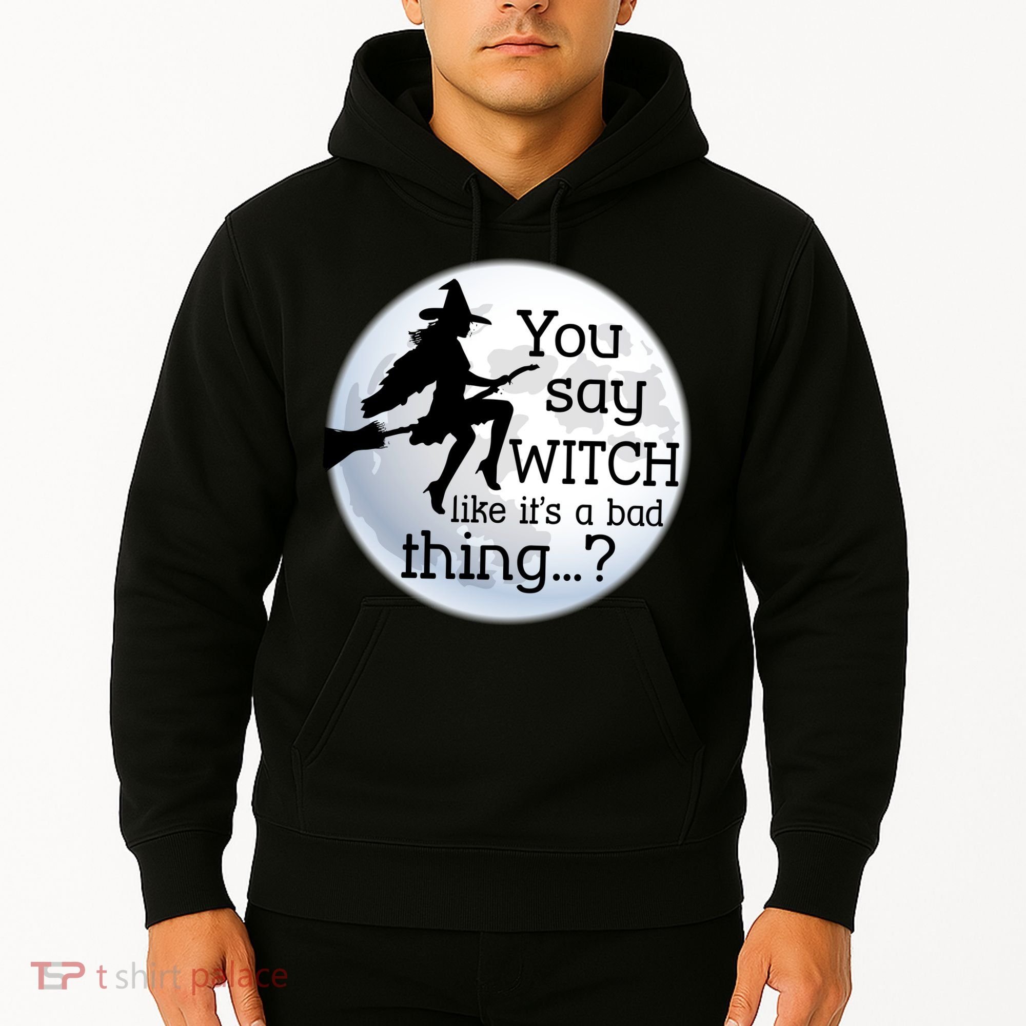 You Say Witch Like It's A Bad Thing Hoodie