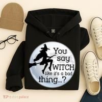 You Say Witch Like It's A Bad Thing Hoodie thumb 4