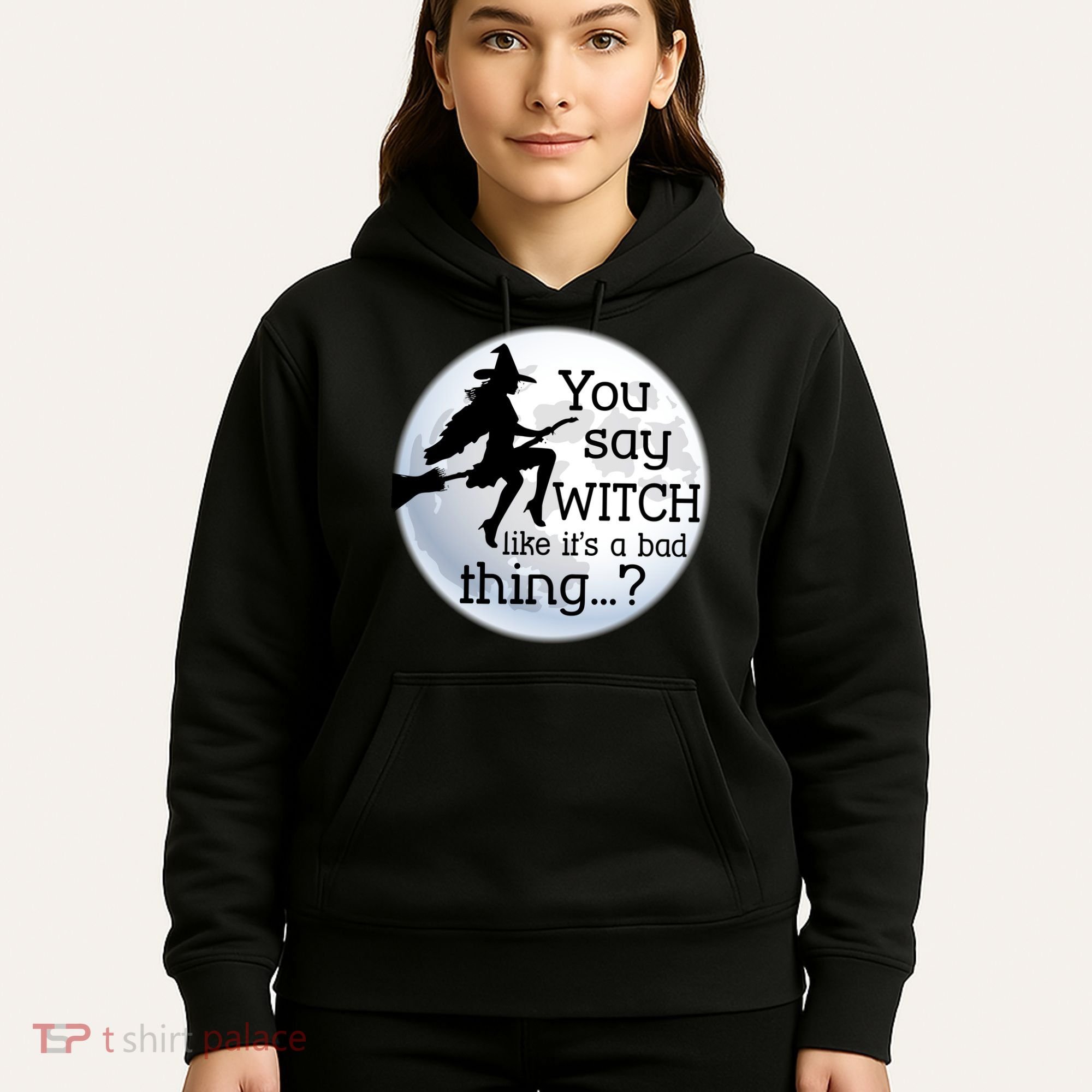 You Say Witch Like It's A Bad Thing Hoodie