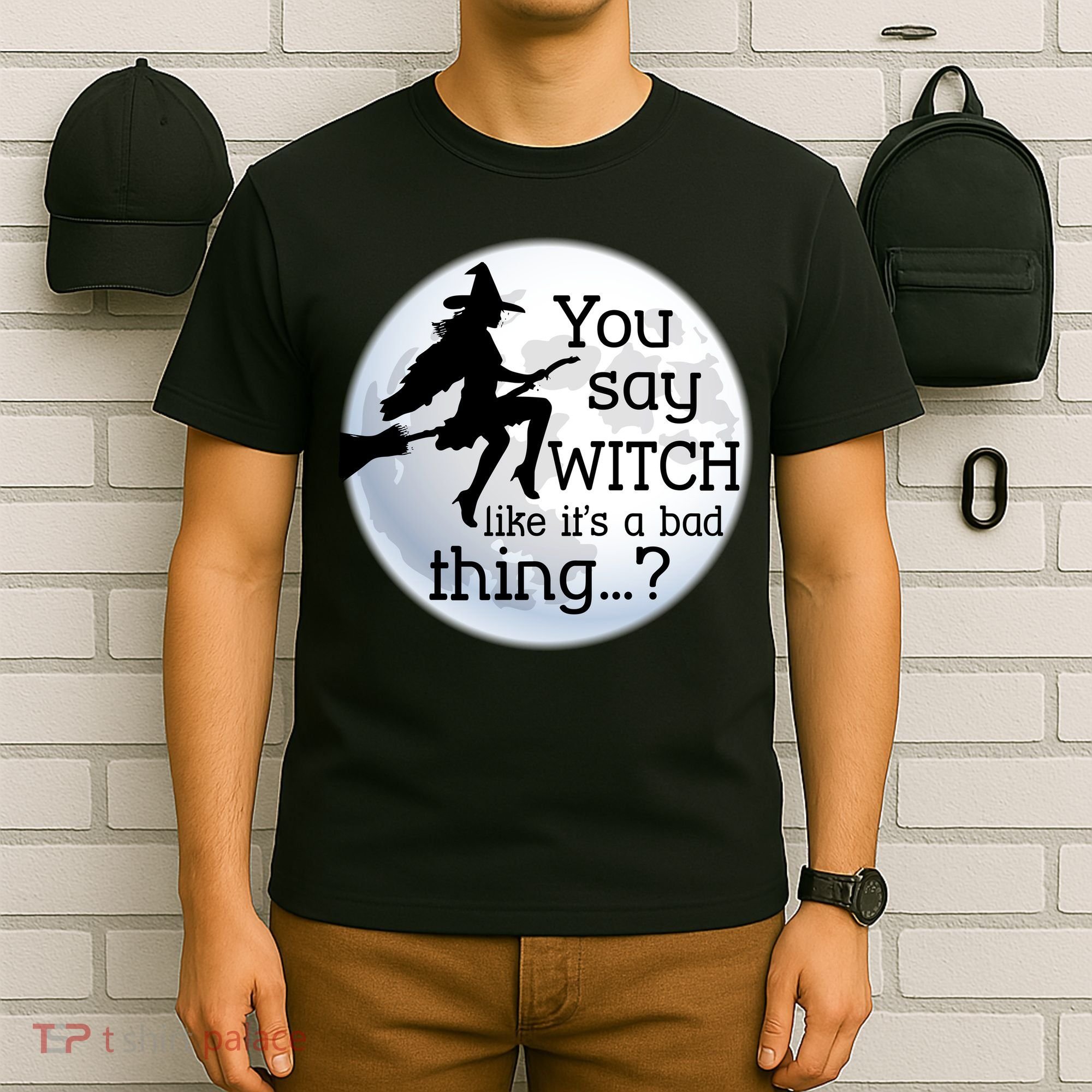 You Say Witch Like It's A Bad Thing T-Shirt