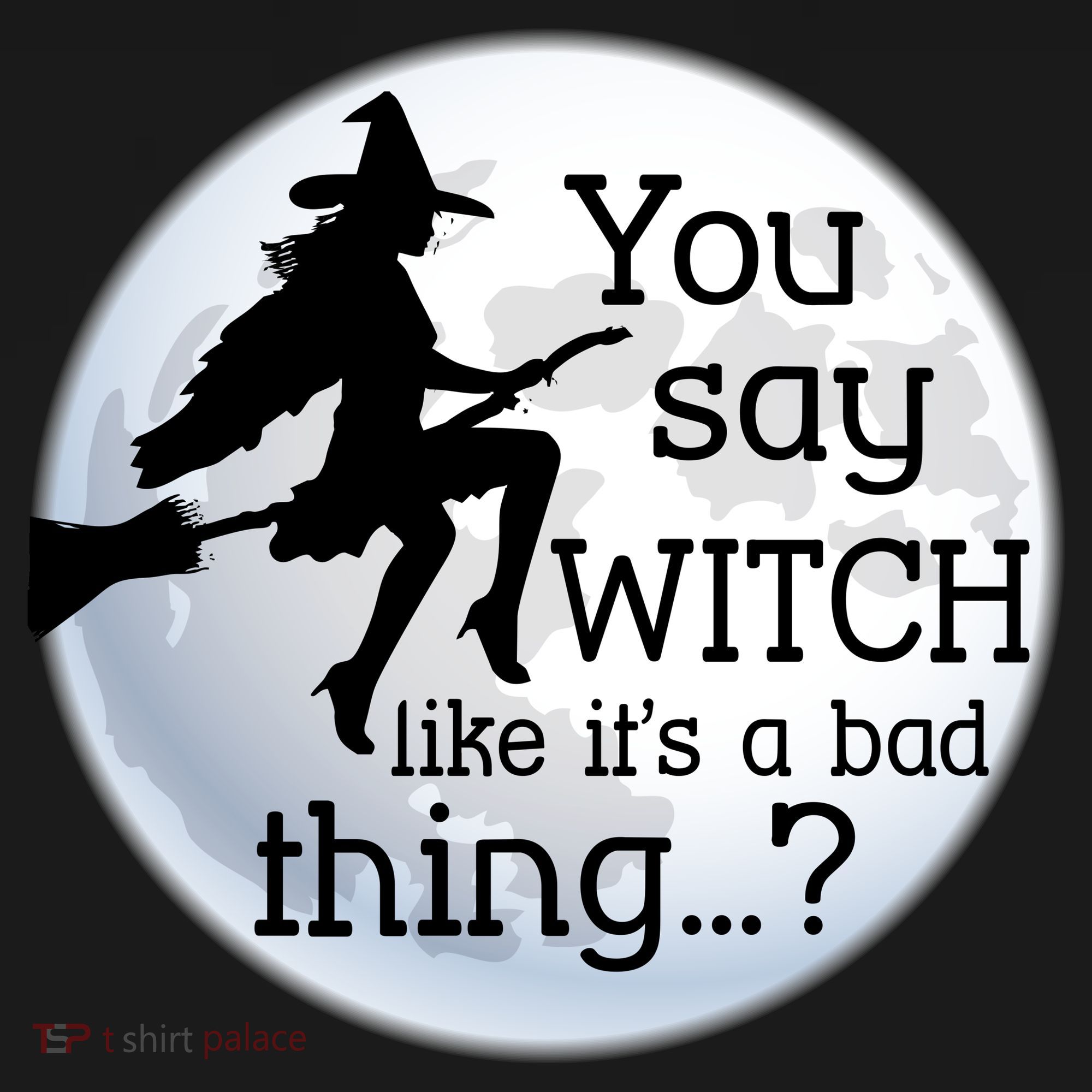 You Say Witch Like It's A Bad Thing Button