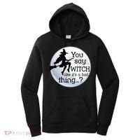 You Say Witch Like It's A Bad Thing Women's Hoodie thumb 0