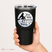 You Say Witch Like It's A Bad Thing Tumbler thumb 2