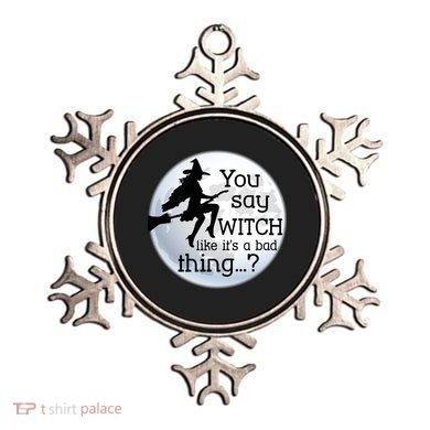 You Say Witch Like It's A Bad Thing Ornament