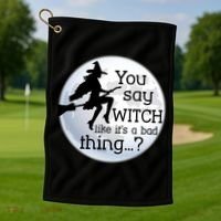 You Say Witch Like It's A Bad Thing Golf Towel thumb 1