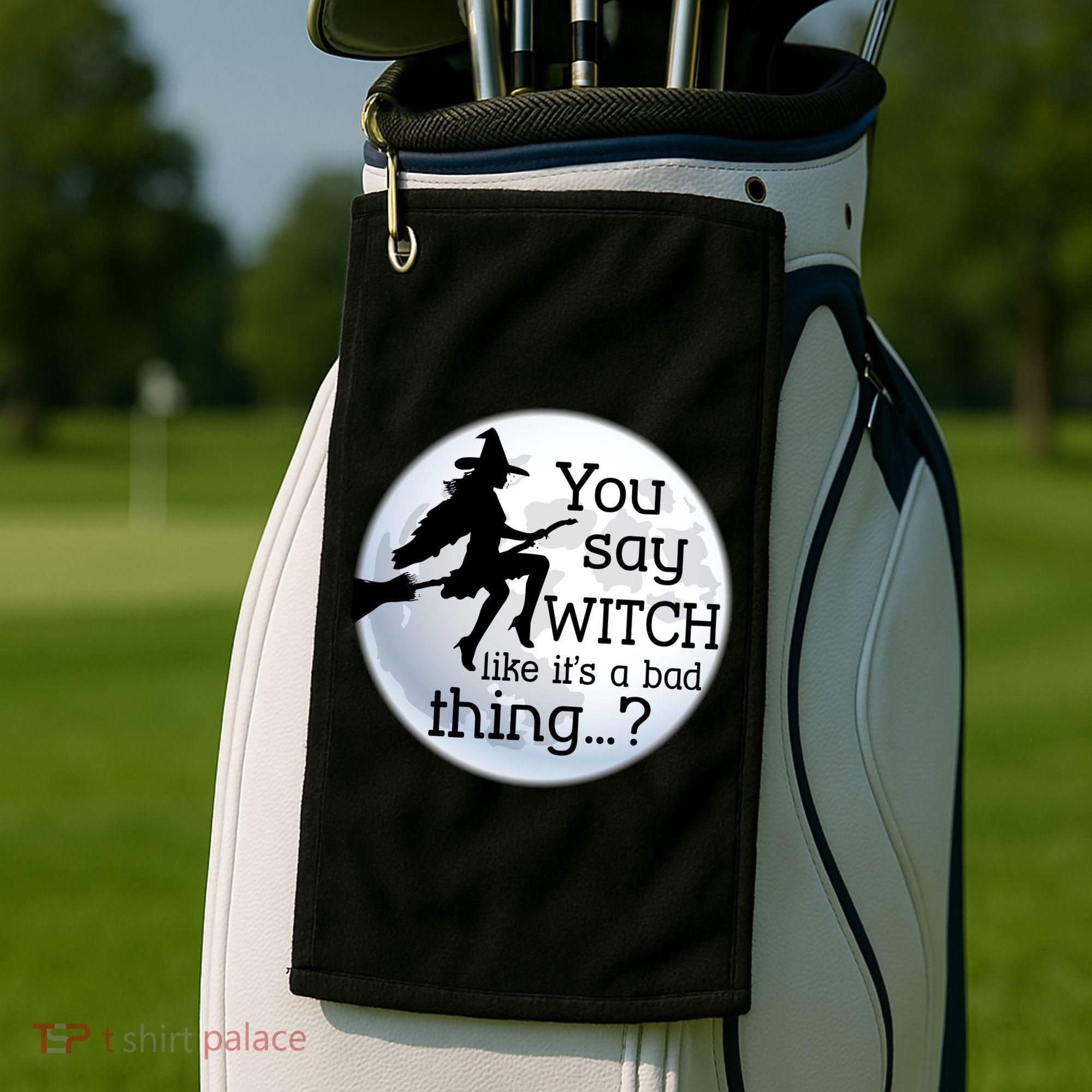 You Say Witch Like It's A Bad Thing Golf Towel