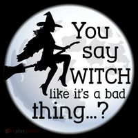 You Say Witch Like It's A Bad Thing Women's T-Shirt thumb 6