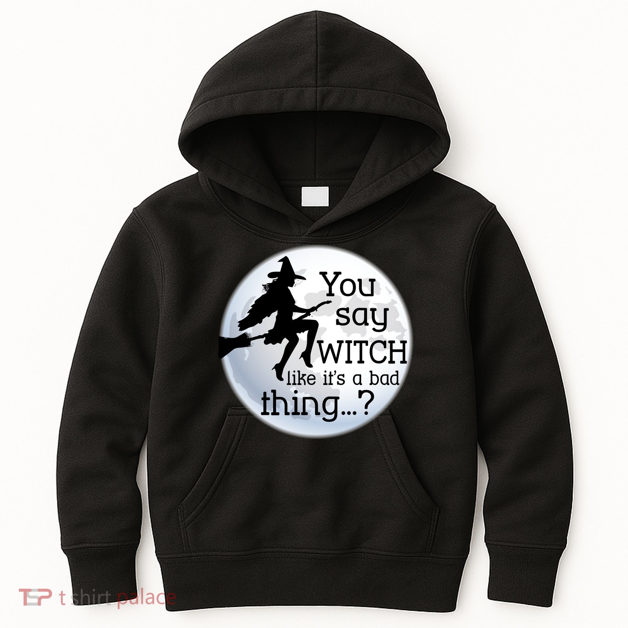 You Say Witch Like It's A Bad Thing Kids Hoodie