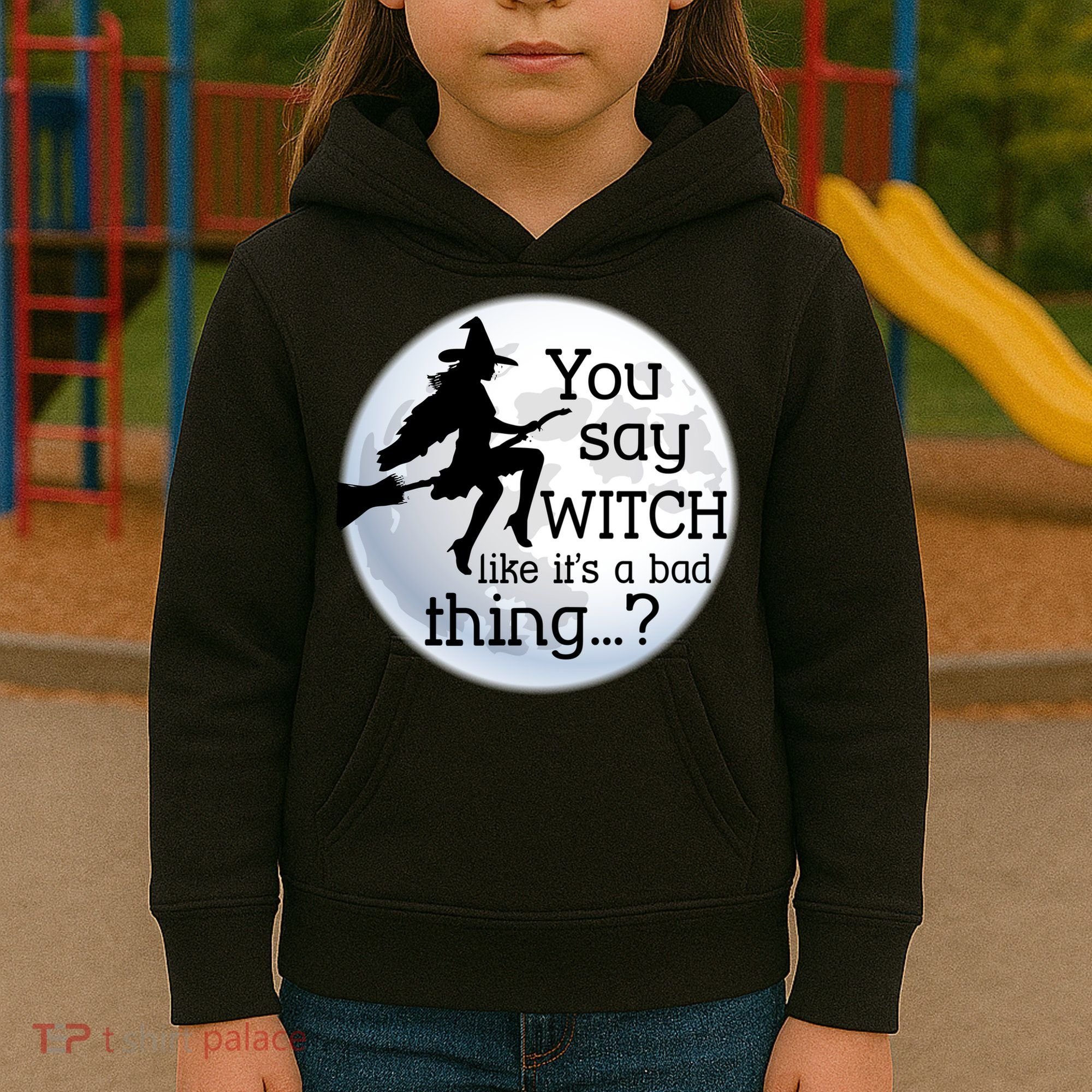 You Say Witch Like It's A Bad Thing Kids Hoodie