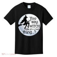 You Say Witch Like It's A Bad Thing Kids T-Shirt thumb 0