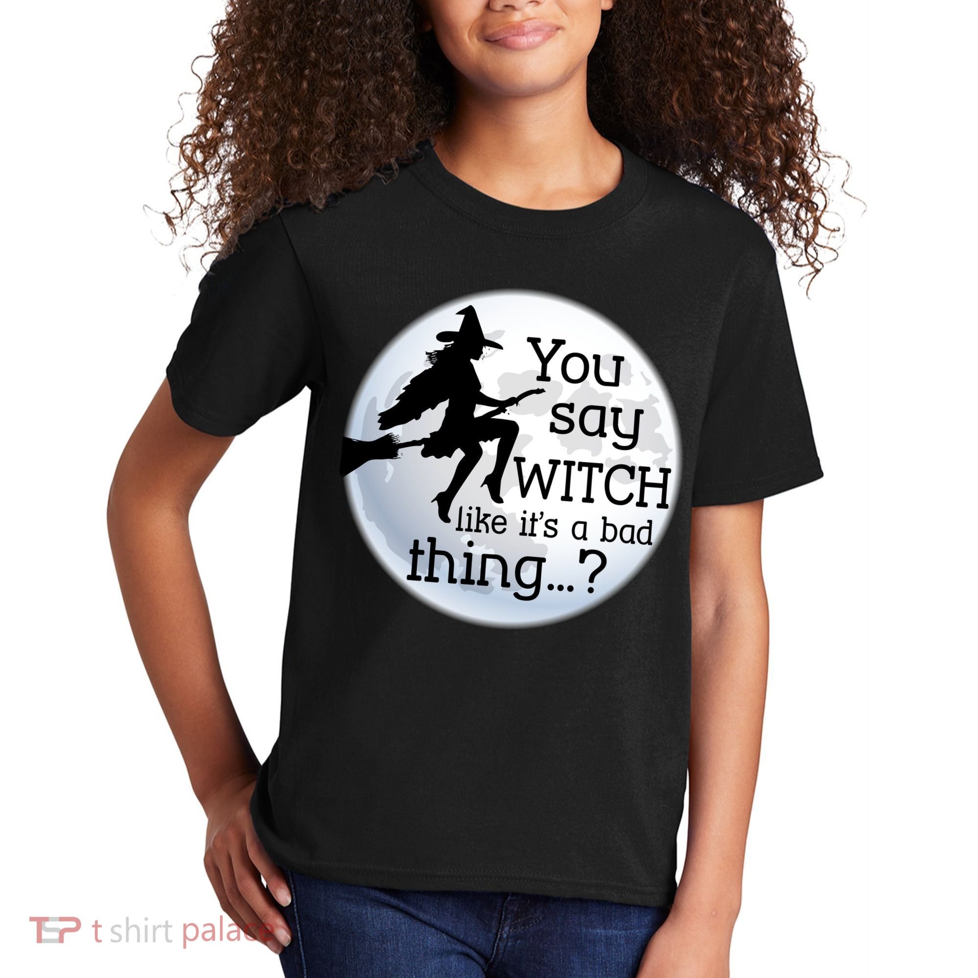 You Say Witch Like It's A Bad Thing Kids T-Shirt