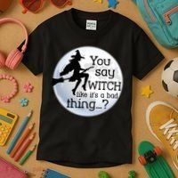 You Say Witch Like It's A Bad Thing Kids T-Shirt thumb 3