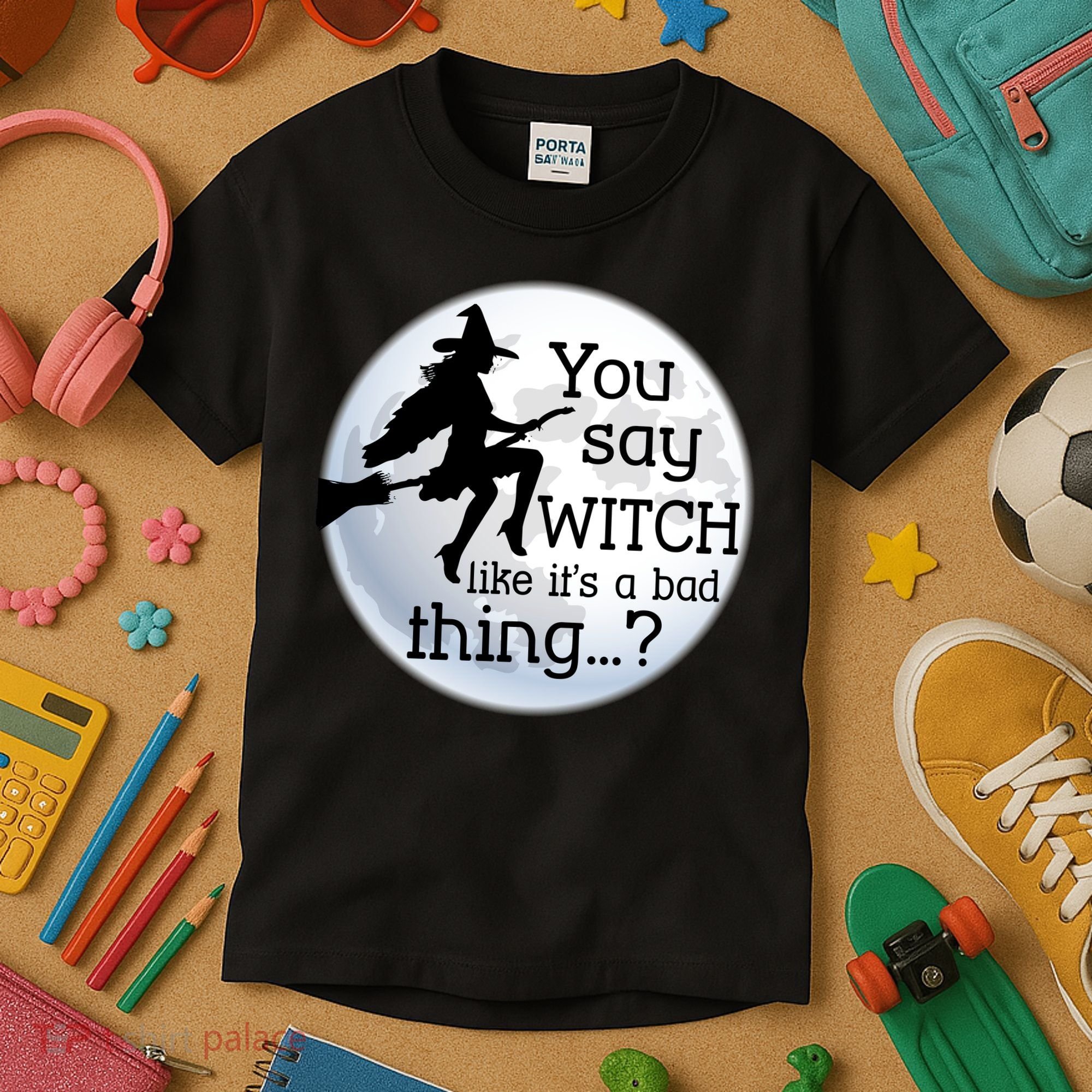 You Say Witch Like It's A Bad Thing Kids T-Shirt