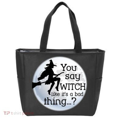 You Say Witch Like It's A Bad Thing Tote Bag