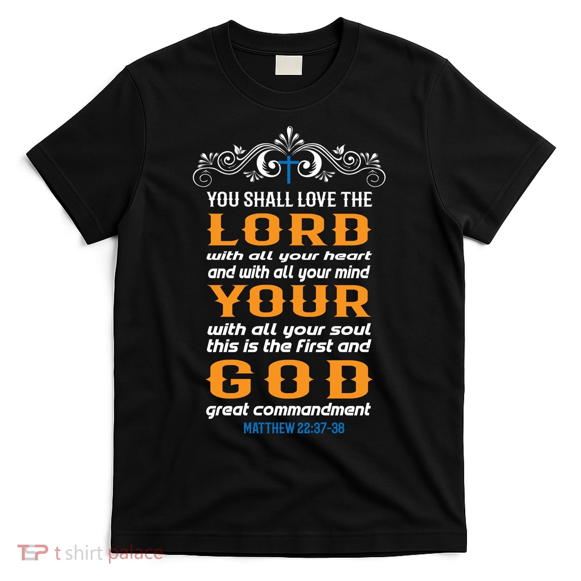 You Shall Love The Lord Matthew 22:37-38 T-Shirt