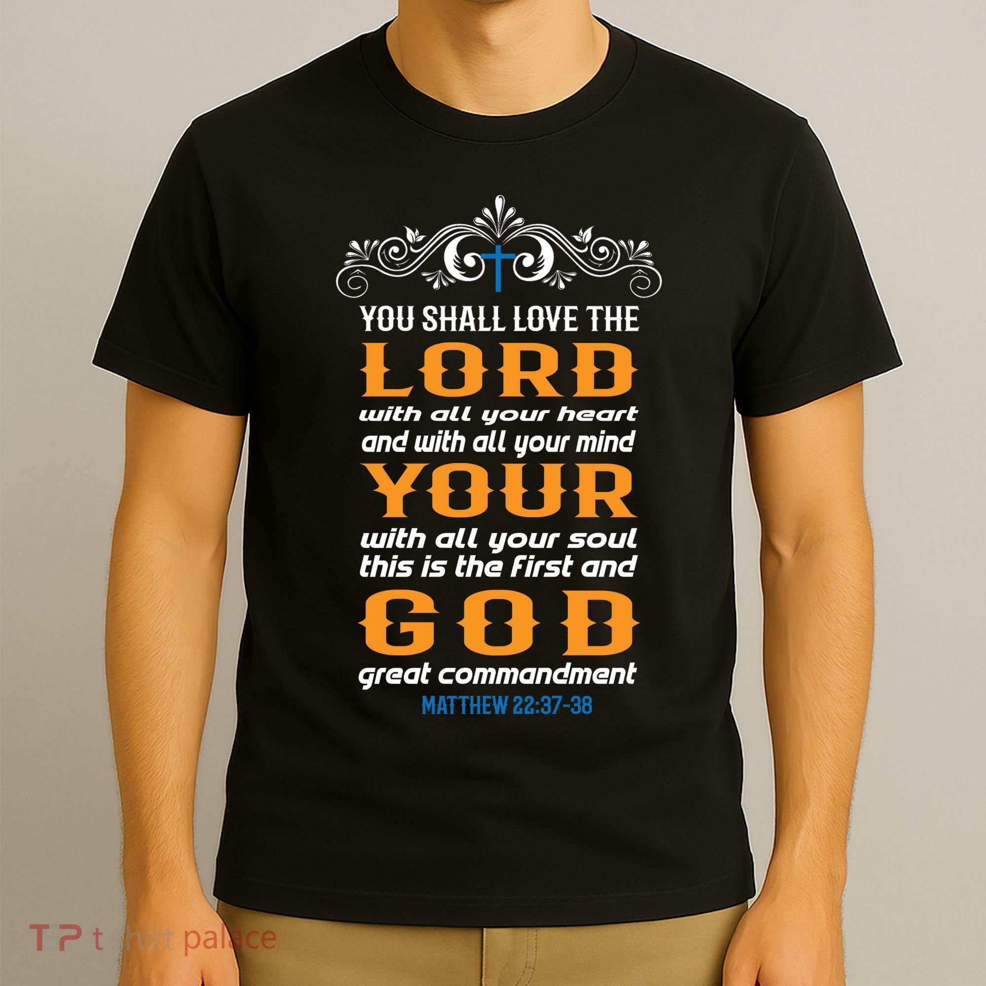 You Shall Love The Lord Matthew 22:37-38 T-Shirt