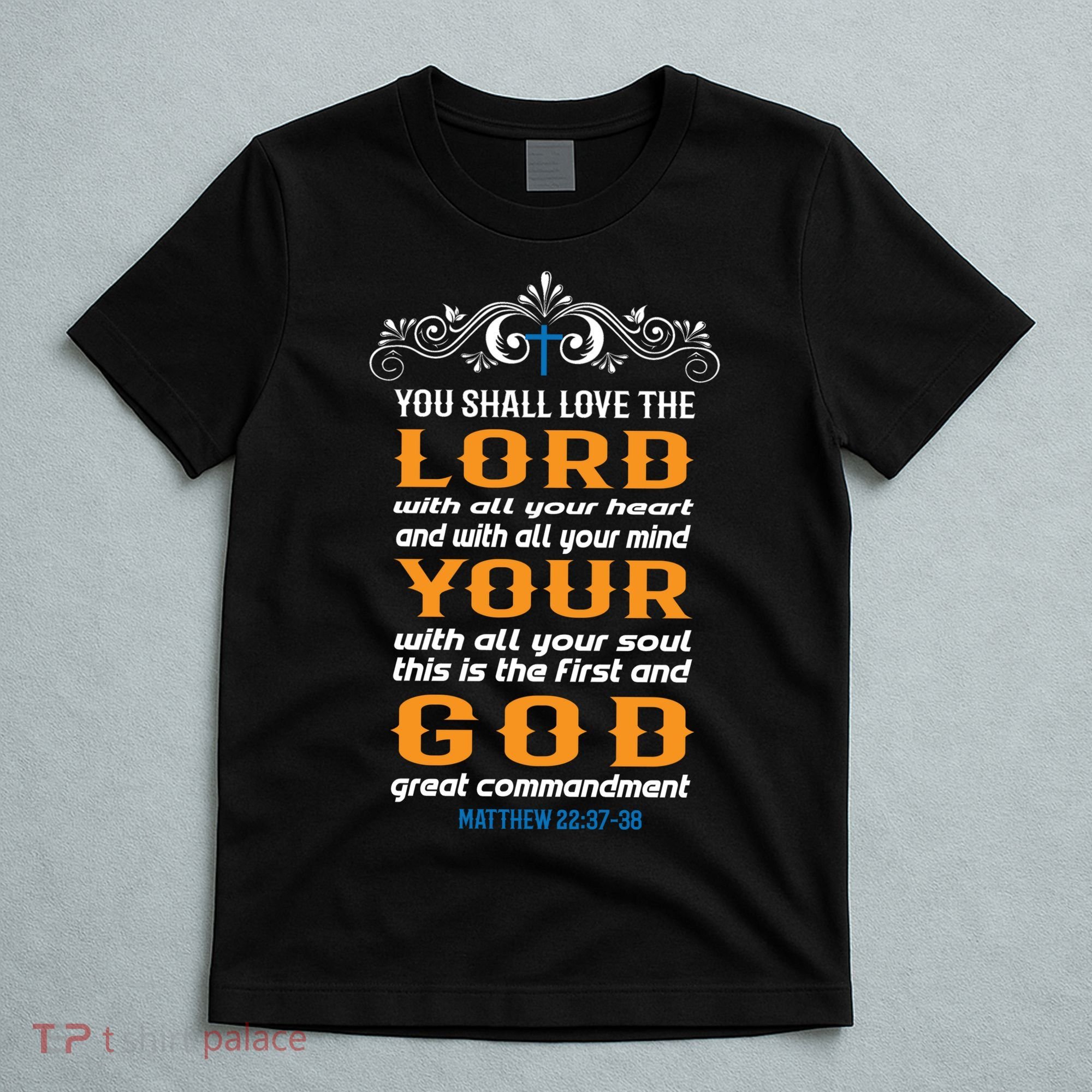 You Shall Love The Lord Matthew 22:37-38 T-Shirt