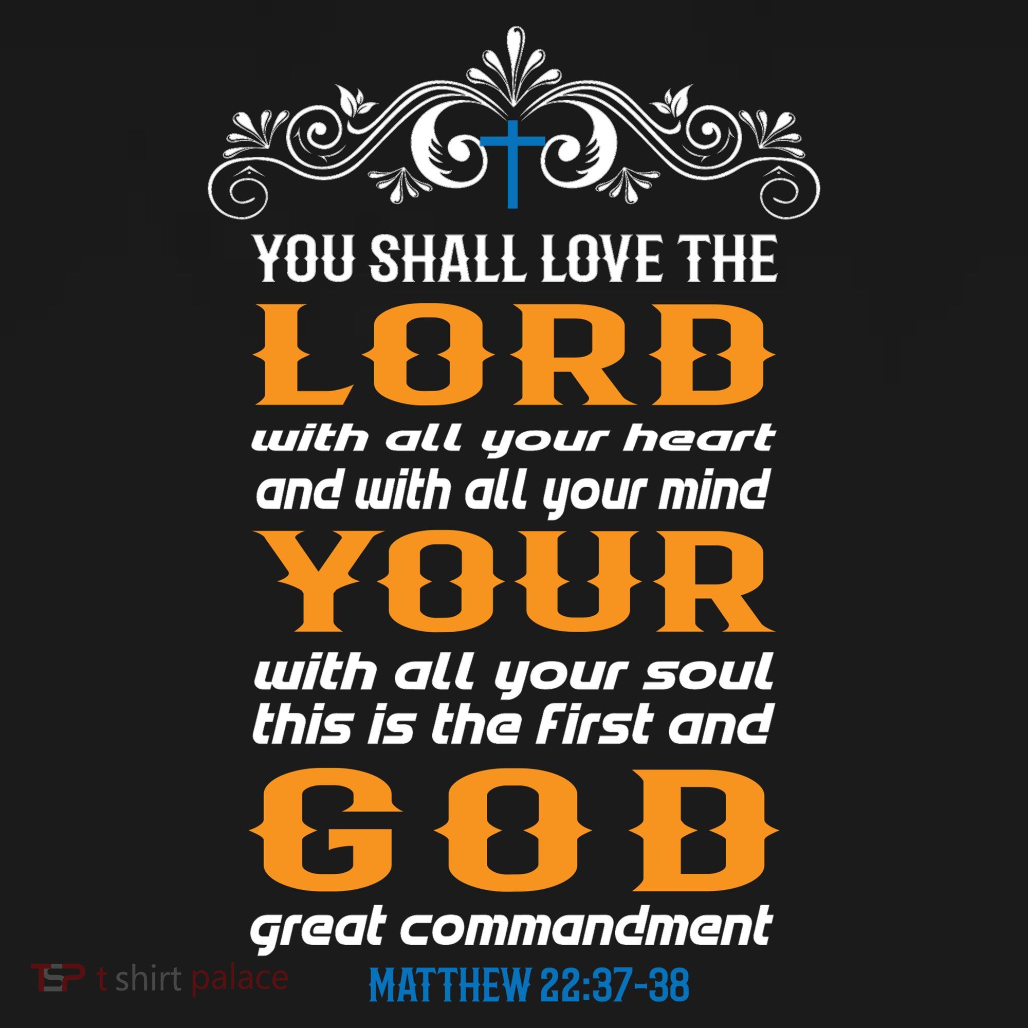 You Shall Love The Lord Matthew 22:37-38 T-Shirt