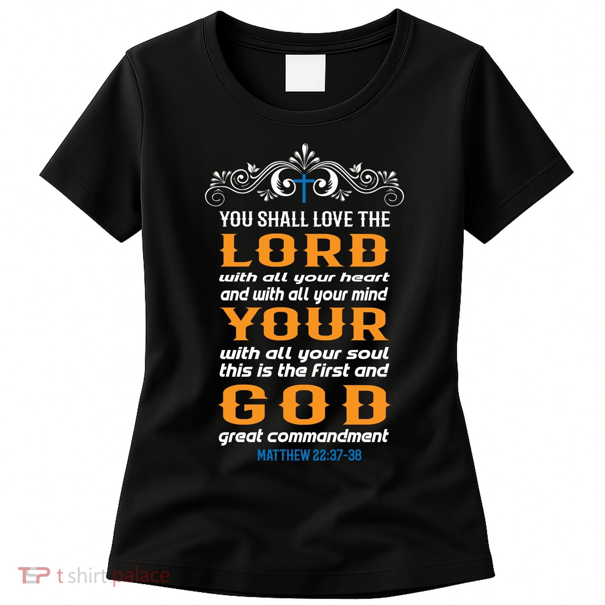 You Shall Love The Lord Matthew 22:37-38 Women's T-Shirt
