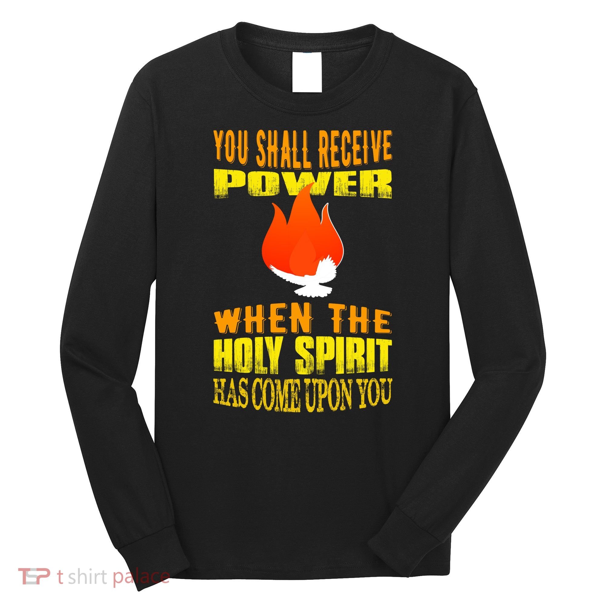 You shall receive power when the Holy Spirit has come upon you Acts 1:8 Long Sleeve Shirt
