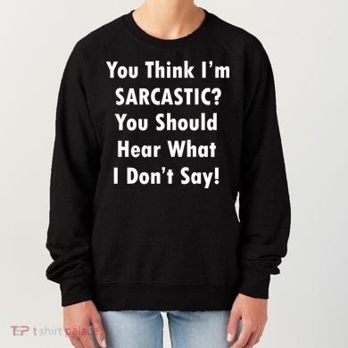 You Think I'm Sarcastic? Women's Sweatshirt
