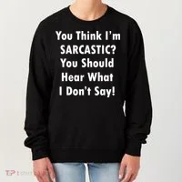 You Think I'm Sarcastic? Women's Sweatshirt thumb 0