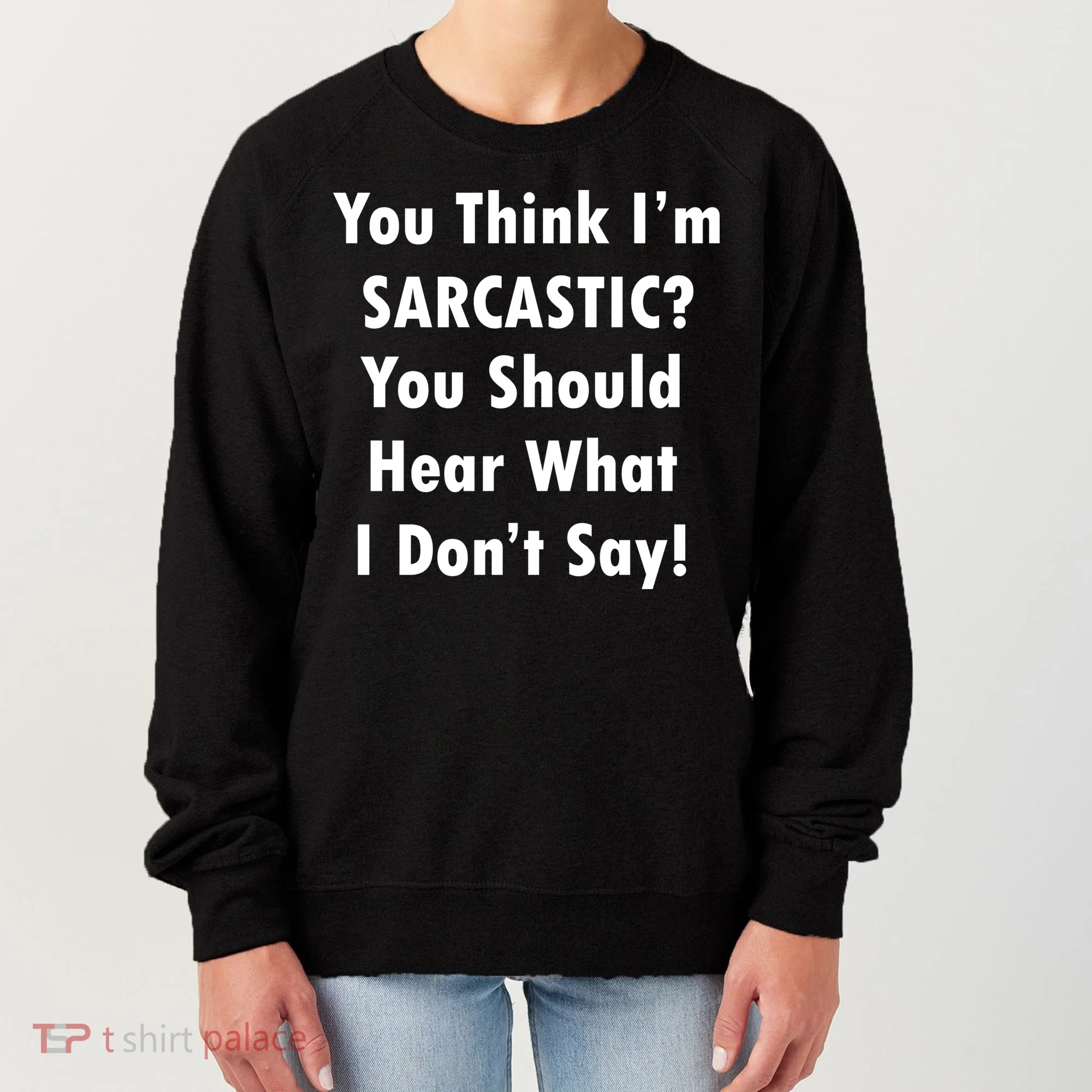 You Think I'm Sarcastic? Women's Sweatshirt