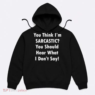 You Think I'm Sarcastic? Hoodie