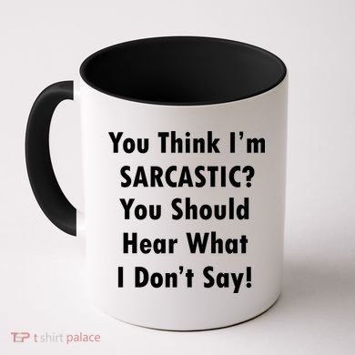 You Think I'm Sarcastic? Coffee Mug