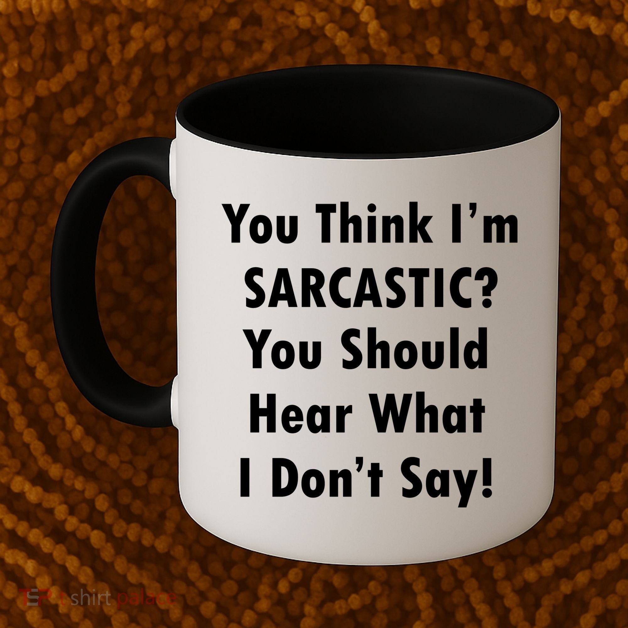 You Think I'm Sarcastic? Coffee Mug
