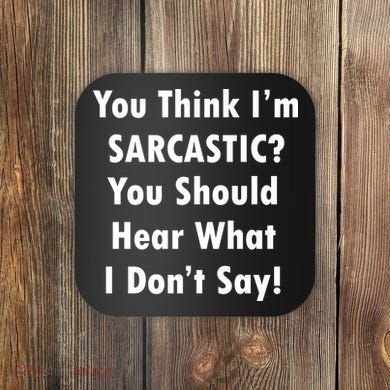 You Think I'm Sarcastic? Coaster